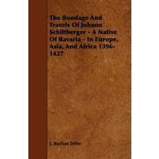 (英文圖書) The Bondage and Travels of Johann Schiltberger - A Native of Bavaria - In Europe Asia and A... 平裝版, Loney Press, 英文
