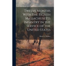 (英文圖書) Twelve Months With the Eighth Massachusetts Infantry in the Service of the United States 精裝版, Legare Street Press, 英文