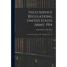 (英文圖書) Field Service Regulations United States Army 1914: Corrected to April 15 1917 (changes nos... 平裝版, Legare Street Press, 英文