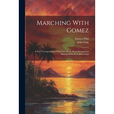 (英文圖書) Marching With Gomez; a War Correspondent's Field Note-book Kept During Four Months With the ... 平裝版, Legare Street Press, 英文