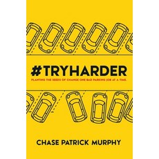 #tryharder: Planting the of Change One Bad Parking Job at a Time. 平裝版, Independently Published, 英文
