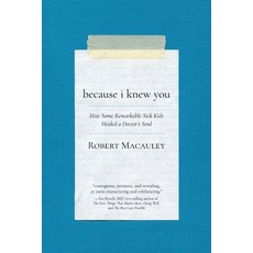 (英文圖書) Because I Knew You: How Some Remarkable Sick Kids Healed a Doctor's Soul 平裝版, Chehalem Press, 英文