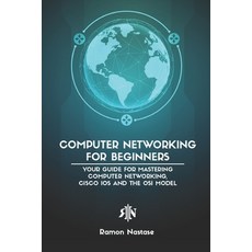 Computer Networking for Beginners: Your Guide for Mastering Computer Networking Cisco IOS and the O... 平裝版, Independently Published, 英文