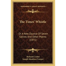(英文圖書) The Times' Whistle: Or A New Daunce Of Seven Satires And Other Poems (1871) 平裝版, Kessinger Publishing, 英文