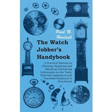 (英文圖書) The Watch Jobber's Handybook - A Practical Manual on Cleaning Repairing and Adjusting: Embra... 平裝版, Pomona Press, 英文