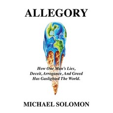 (英文圖書) Allegory: How One Man's Lies Deceit Arrogance And Greed Has Gaslighted The World 平裝版, Booklocker.com, 英文