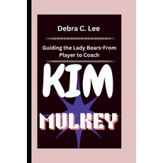 (英文圖書) Kim Mulkey: Guiding the Lady Bears-From Player to Coach 平裝版, Independently Published, 英文