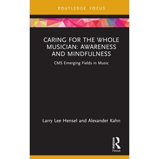 (英文圖書) Caring for the Whole Musician: Awareness and Mindfulness: CMS Emerging Fields in Music 精裝版, Routledge, 英文