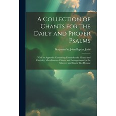 (英文圖書) A Collection of Chants for the Daily and Proper Psalms: With an Appendix Containing Chants fo... 平裝版, Legare Street Press, 英文