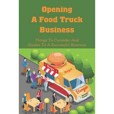 (英文圖書) Opening A Food Truck Business: Things To Consider And Guides To A Successful Business: A Guid... 平裝版, Independently Published, 英文