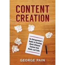 Content Creation: An Entrepreneur's Guide to Creating Quick Efficient Content that hooks and sells 平裝版, George Pain, 英文