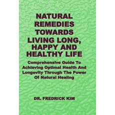 (英文圖書) Natural Remedies Towards Living Long Happy and Healthy Life: Comprehensive Gui... 平裝版, Independently Published, 英文