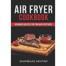 Air Fryer Cookbook Beginner Recipes for Two with Pictures 平裝版, Independently Published, 英文