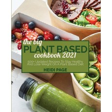 The Big Plant Based Cookbook 2021: 500+ Updated Recipes To Stay Healthy And Lose Weight On A Plant B... 平裝版, Heidi Page, 英文