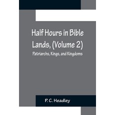 (英文圖書) Half Hours in Bible Lands (Volume 2); Patriarchs Kings and Kingdoms 平裝版, Alpha Edition, 英文