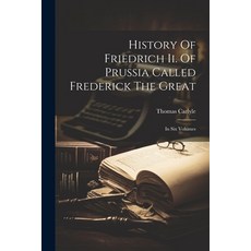 (英文圖書) History Of Friedrich Ii. Of Prussia Called Frederick The Great: In Six Volumes 平裝版, Legare Street Press, 英文