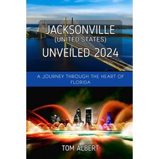 (英文圖書) Jacksonville (United States) Unveiled 2024: A Journey Through The Heart of Florida 平裝版, Independently Published, 英文