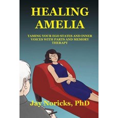 (英文圖書) Healing Amelia: Taming Your Ego States and Inner Voices with Parts and Memory Therapy 平裝版, New University Press LLC, 英文