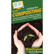HowExpert Guide to Composting: Learn Everything About Bins Compost Use Decomposition and Organic ... 精裝版, 英文