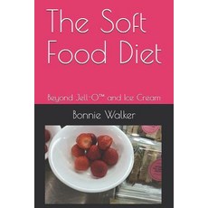 The Soft Food Diet: Beyond Jell-O(TM) and Ice Cream 平裝版, Createspace Independent Pub..., 英文