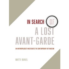 (英文圖書) In Search of a Lost Avant-Garde: An Anthropologist Investigates the Contemporary Art Museum 平裝版, University of Chicago Press, 英文