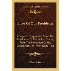 (英文圖書) Lives of Our Presidents: Complete Biographies of All the Presidents of the Unit... 平裝版, Kessinger Publishing, 英文