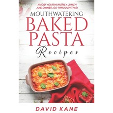 (英文圖書) Mouthwatering Baked Pasta Recipes: Avoid your hungrily lunch and dinner go through this! 平裝版, Independently Published, 英文