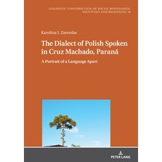 (英文書) The Dialect of Polish Spoken in Cruz Machado Paraná; A Portrait of a Language Apart 精裝版, Peter Lang Publishing, 英文