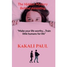 (英文圖書) The Hidden Mystery Behind Parenting: "Make your Life Worthy.....train little humans for life" 平裝版, Notion Press, 英文