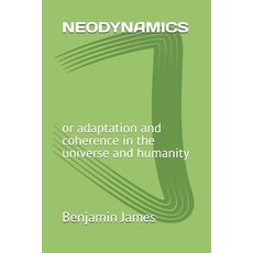 (英文圖書) Neodynamics: or adaptation and coherence in the universe and humanity 平裝版, Independently Published, 英文