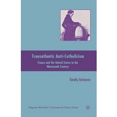 Transatlantic Anti-Catholicism: France and the United States in the Nineteenth Century 平裝版, Palgrave MacMillan, 英文