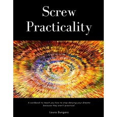 Screw Practicality: A workbook to teach you how to stop denying your dreams because they aren't prac... 平裝版, Independently Published, 英文