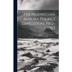 (英文圖書) The Norwegian Aurora Polaris Expedition 1902-1903; Volume 1 精裝版, Legare Street Press, 英文