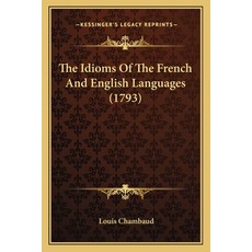 The Idioms Of The French And English Languages (1793) 平裝版, Kessinger Publishing, 英文