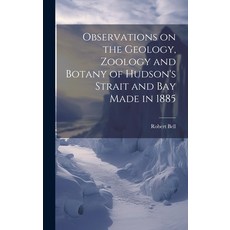 (英文圖書) Observations on the Geology Zoology and Botany of Hudson's Strait and Bay Made in 1885 [micr... 精裝版, Legare Street Press, 英文