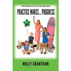 (英文圖書) Practices Makes... Progress: The Off-Camera Life of an On-Camera Mom 平裝版, Miss Meade Publishing, 英文