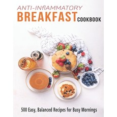 Anti-Inflammatory Breakfast Cookbook: 500 easy recipes for busy Mornings 平裝版, Independently Published, 英文
