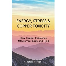 (英文圖書) Energy Stress & Copper Toxicity: How Copper Imbalance Affects Your Body and Mind 平裝版, Independently Published, 英文