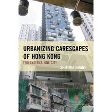 (英文圖書) Urbanizing Carescapes of Hong Kong: Two Systems One City 精裝版, Lexington Books, 英文