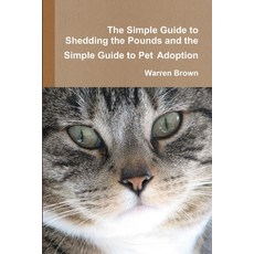 (英文圖書) The Simple Guide to Shedding the Pounds and the Simple Guide to Pet Adoption 平裝版, Lulu.com, 英文