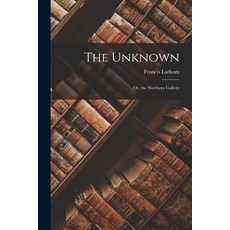 (英文圖書) The Unknown: Or the Northern Gallery 平裝版, Legare Street Press, 英文