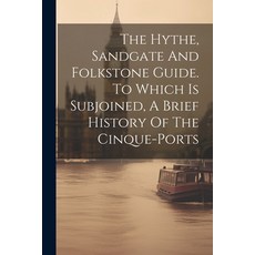 (英文圖書) The Hythe Sandgate And Folkstone Guide. To Which Is Subjoined A Brief History Of The Cinque... 平裝版, Legare Street Press, 英文