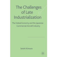 (英文圖書) The Challenge of Late Industrialization: The Global Economy and the Japanese Commercial Aircr... 平裝版, Palgrave MacMillan, 英文