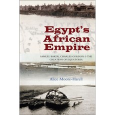 (英文圖書) Egypt's African Empire: Samuel Baker Charles Gordon and the Creation of Equatoria 精裝版, Sussex Academic Press, 英文