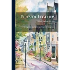 (英文圖書) Fireside Legends: Incidents Anecdotes Reminiscences Etc. Connected With the Early History... 平裝版, Legare Street Press, 英文