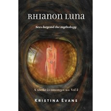 Rhianon Luna sees beyond the mythology: Rhianon Luna: see beyond the mythology 平裝版, Createspace Independent Pub..., 英文