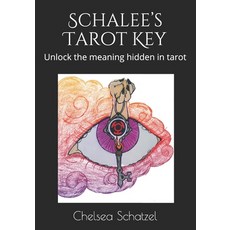 (英文圖書) Schalee's Tarot Key: Unlock the meaning hidden in tarot 平裝版, Independently Published, 英文