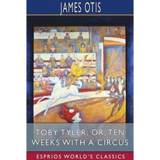 Toby Tyler; or Ten Weeks with a Circus (Esprios Classics) 平裝版, Blurb, 英語