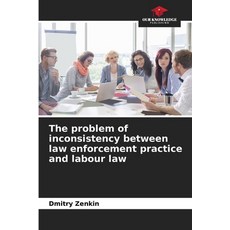 (英文圖書) The problem of inconsistency between law enforcement practice and labour law 平裝版, Our Knowledge Publishing, 英文