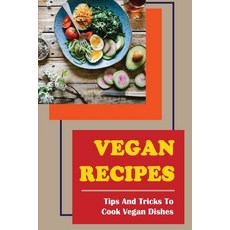 (英文圖書) Vegan Recipes: Tips And Tricks To Cook Vegan Dishes 平裝版, Independently Published, 英文